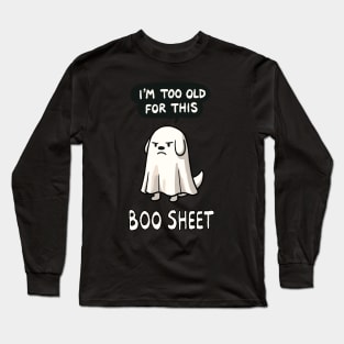 I’m too old for this Boo Shit Halloween Dog Long Sleeve T-Shirt